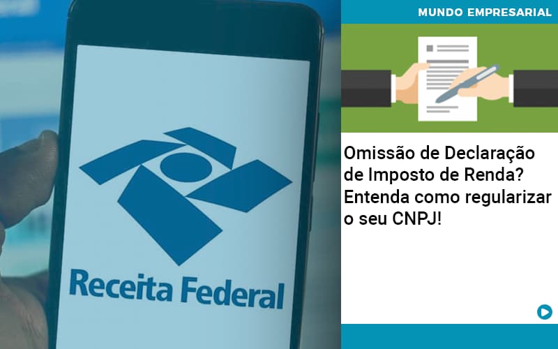 Omissao De Declaracao De Imposto De Renda Entenda Como Regularizar O Seu Cnpj Organização Contábil Lawini - Analise Assessoria Contábil e Empresarial - Contabilidade em Uberaba │ MG