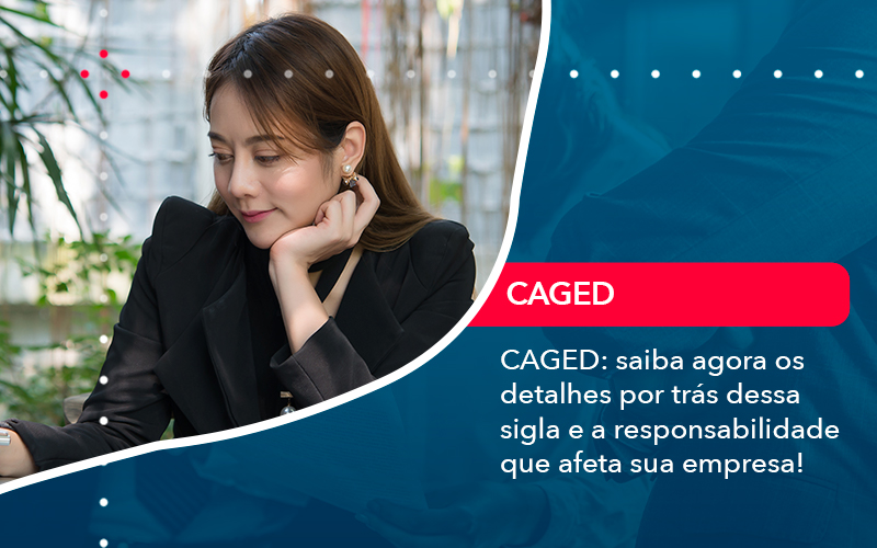 Caged Saiba Agora Os Detalhes Por Tras Dessa Sigla E A Responsabilidade Que Afeta Sua Empresa - Analise Assessoria Contábil e Empresarial - Contabilidade em Uberaba │ MG