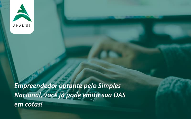 Empreendedor Optante Pelo Simples Nacional, Você Já Pode Emitir Sua Das Em Cotas! Analise - Analise Assessoria Contábil e Empresarial - Contabilidade em Uberaba │ MG